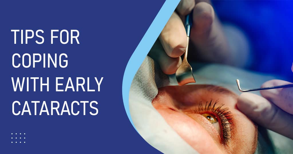 TIPS FOR COPING WITH EARLY CATARACTS Axis Eye Clinic